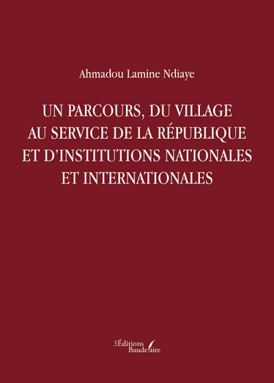 Ahmadou Lamine NDIAYE - Un parcours, du village au service de la République et d’institutions nationales et internationales