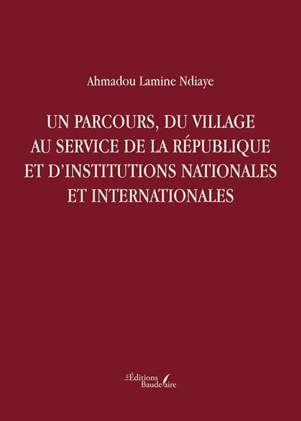 Un parcours, du village au service de la République et d’institutions nationales et internationales