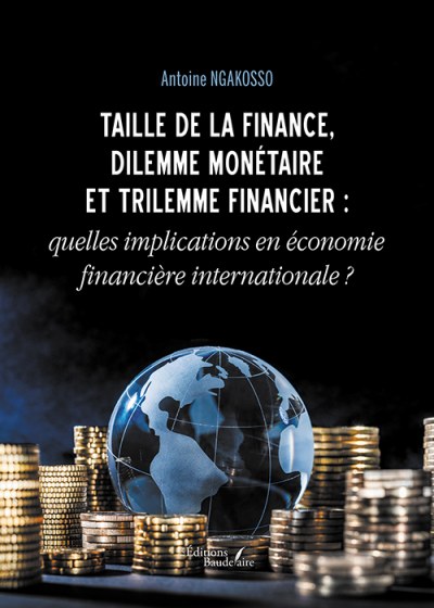 Antoine NGAKOSSO - Taille de la finance, dilemme monétaire et trilemme financier : quelles implications en économie financière internationale ?