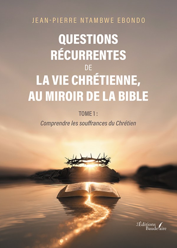 Questions récurrentes de la vie chrétienne, au miroir de la Bible