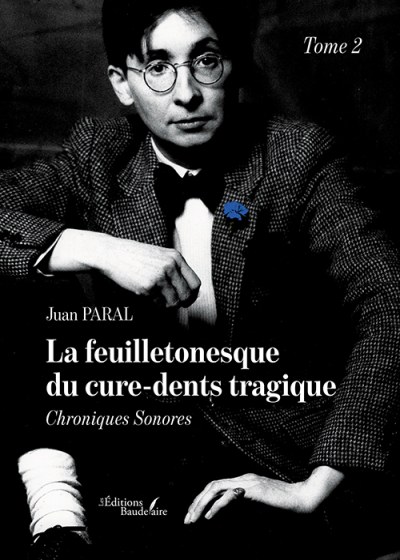 Juan PARAL - La feuilletonesque du cure-dents tragique