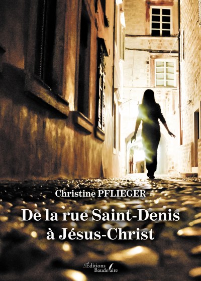 Christine PFLIEGER - De la rue Saint-Denis à Jésus-Christ