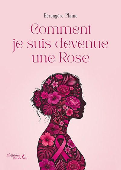 Bérengère PLAINE - Comment je suis devenue une Rose