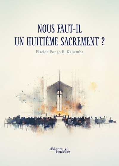 PLACIDE PONZO B. KABAMBA - Nous faut-il un huitième sacrement ?