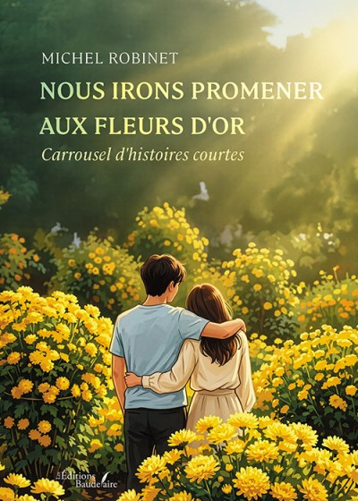 Michel ROBINET - Nous irons promener aux fleurs d'or
