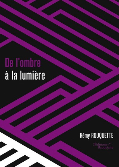 Rémy ROUQUETTE - De l'ombre à la lumière