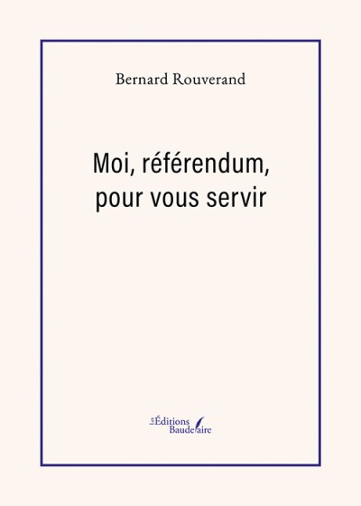 Bernard ROUVERAND - Moi, référendum, pour vous servir