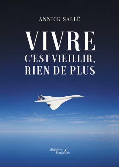 Annick SALLÉ - Vivre c'est vieillir, rien de plus