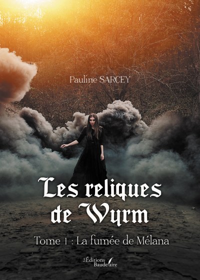 Pauline SARCEY - Les reliques de Wyrm – Tome 1 : La fumée de Mélana