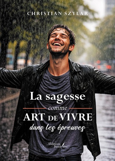 Christian SZYLAR - La sagesse comme art de vivre dans les épreuves