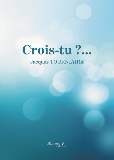 Jacques TOURNIAIRE - Crois-tu ?...