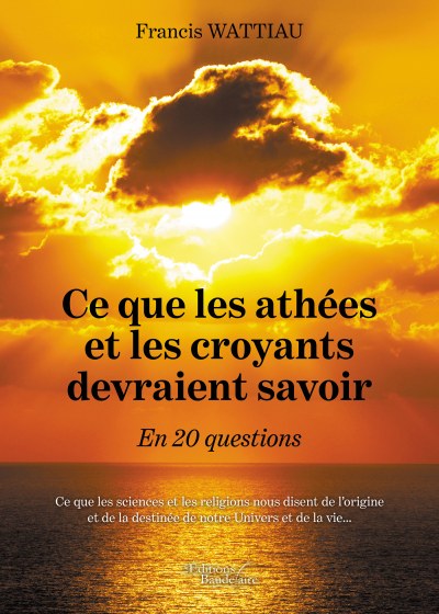 WATTIAU FRANCIS - Ce que les athées et les croyants devraient savoir – En 20 questions