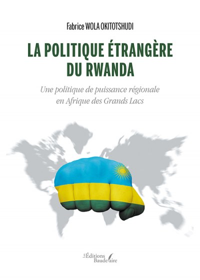 Fabrice WOLA-OKITOTSHUDI - La politique étrangère du Rwanda – Une politique de puissance régionale en Afrique des Grands Lacs