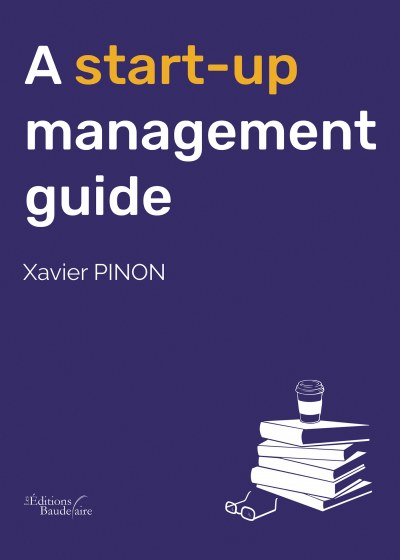 Xavier PINON - A start-up management guide